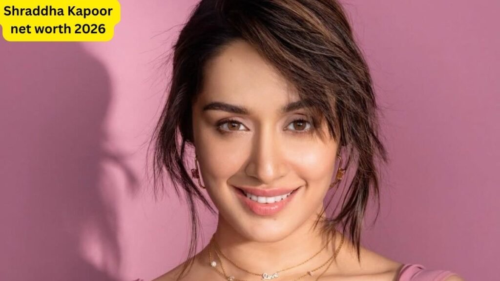 Shraddha Kapoor net worth